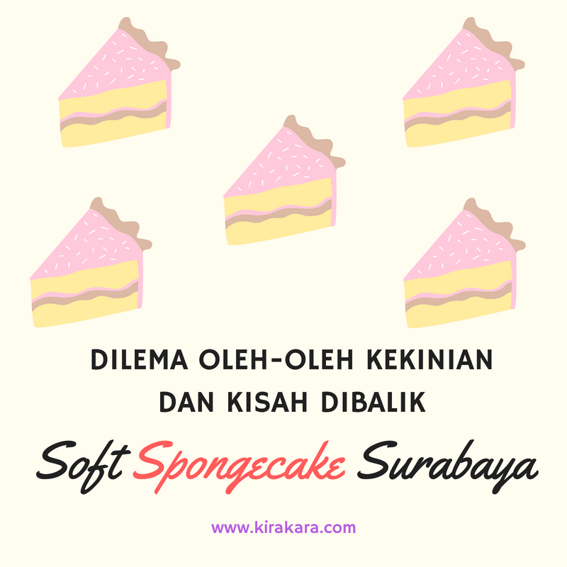 Dilema Oleh-oleh Kekinian dan Kisah Di balik Soft Spongecake Surabaya