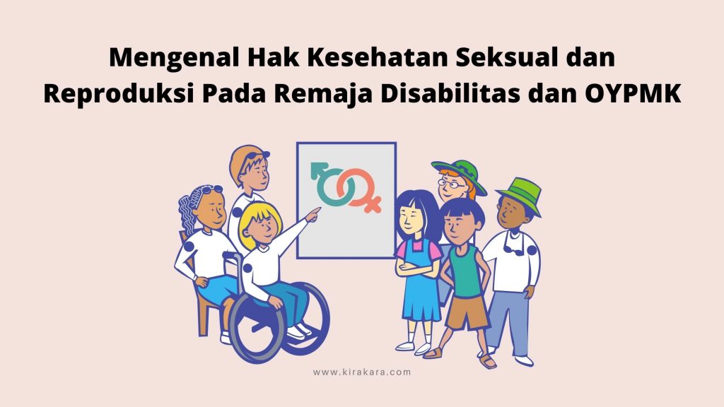 Mengenal Hak Kesehatan Seksual dan Reproduksi Pada Remaja Disabilitas dan OYPMK