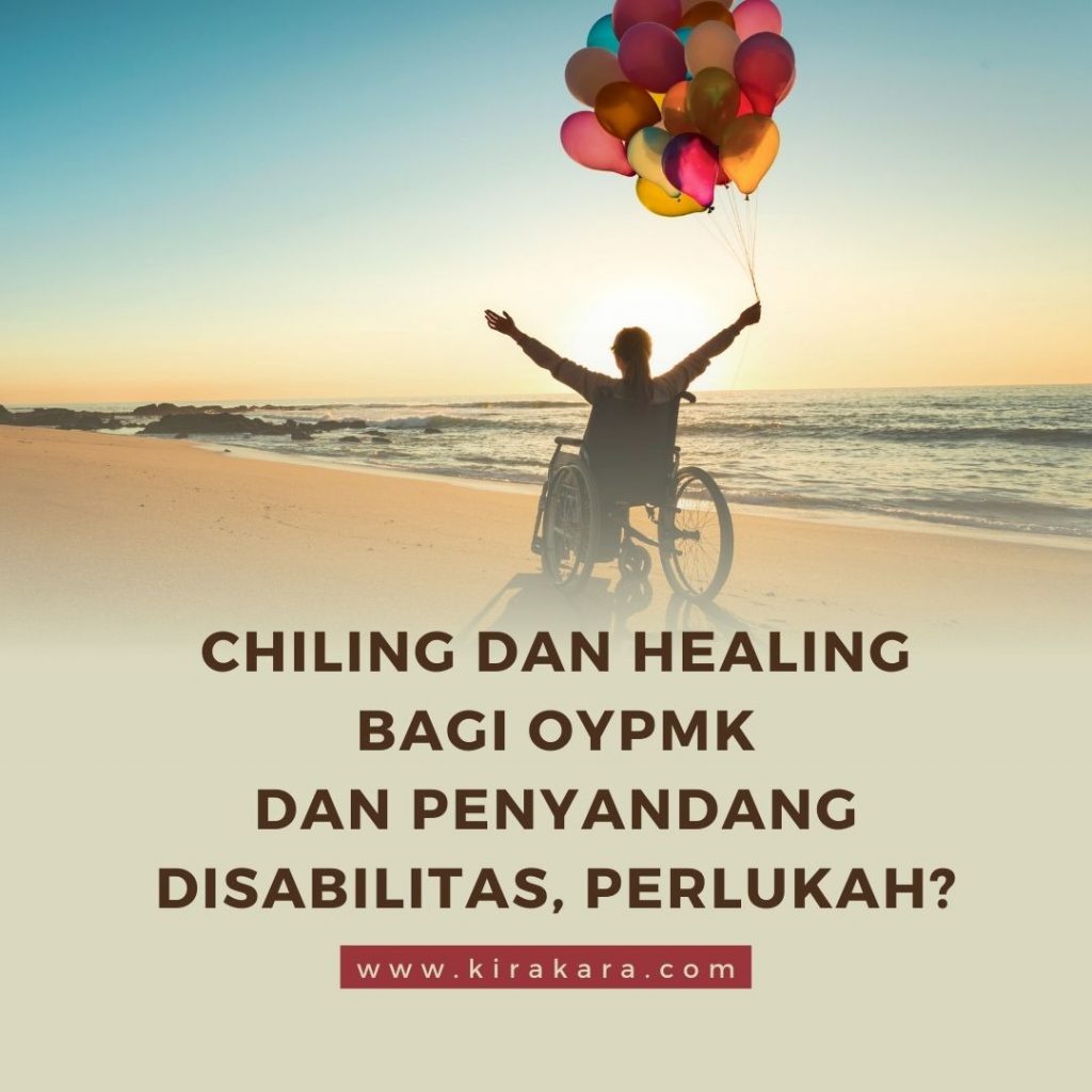 Mengupas Pentingnya Chilling dan Healing Bagi OYPMK dan Penyandang Disabilitas